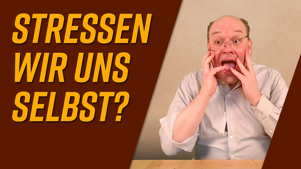 Der neue Thumbnail zum YouTube-Video „Stressen wir uns selbst?“