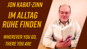 Im Alltag Ruhe finden von Jon Kabat-Zinn [Buchvorstellung]