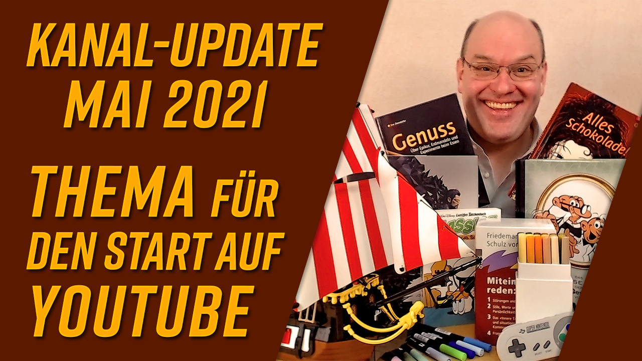 Kanal-Update Mai 2021 – Thema für den YouTube-Start finden