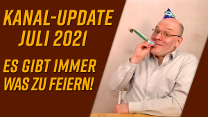 Kanal-Update Juli 2021 – Es gibt immer was zu feiern!