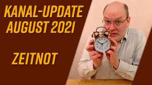 Kanal-Update August 2021 – Zeitnot
