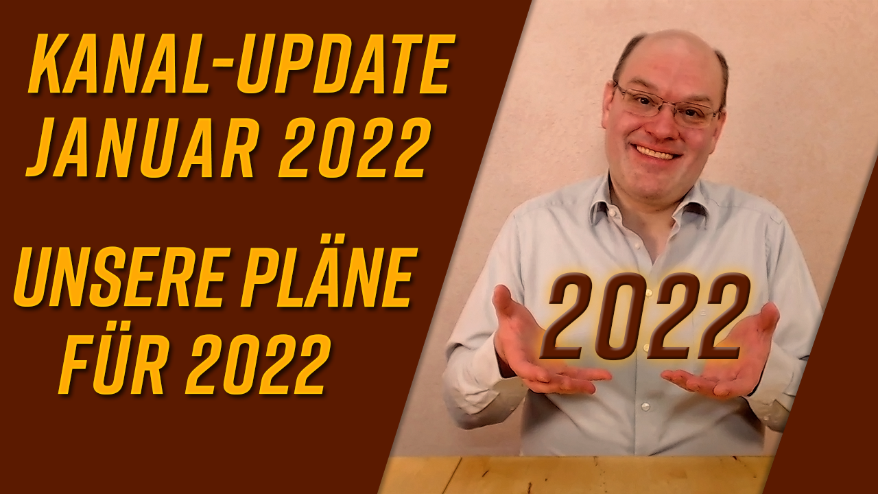 Kanal-Update Januar 2022 – unsere Pläne im neuen Jahr
