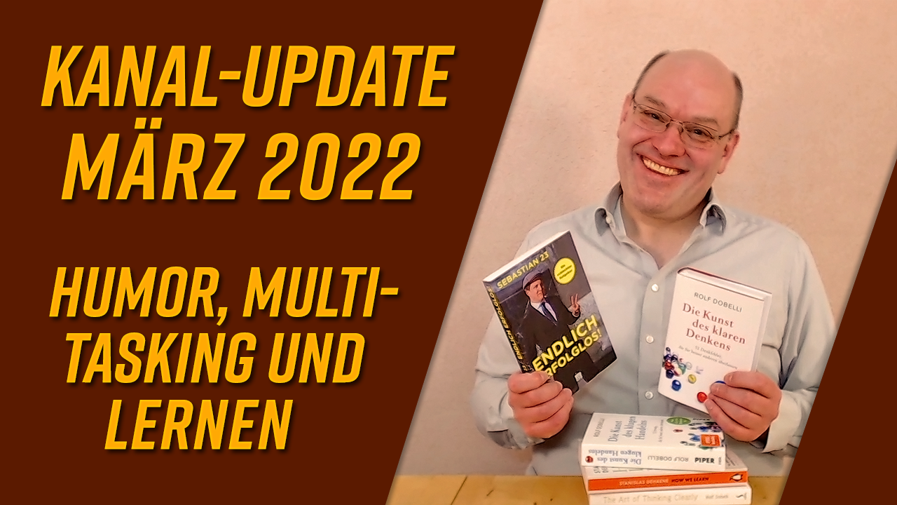 Kanal-Update März 2022 – Humor, Multitasking und ein paar Worte übers Lernen