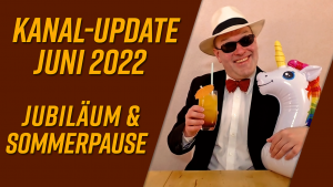 Kanal-Update Juni 2022 – Jubiläum und Sommerpause