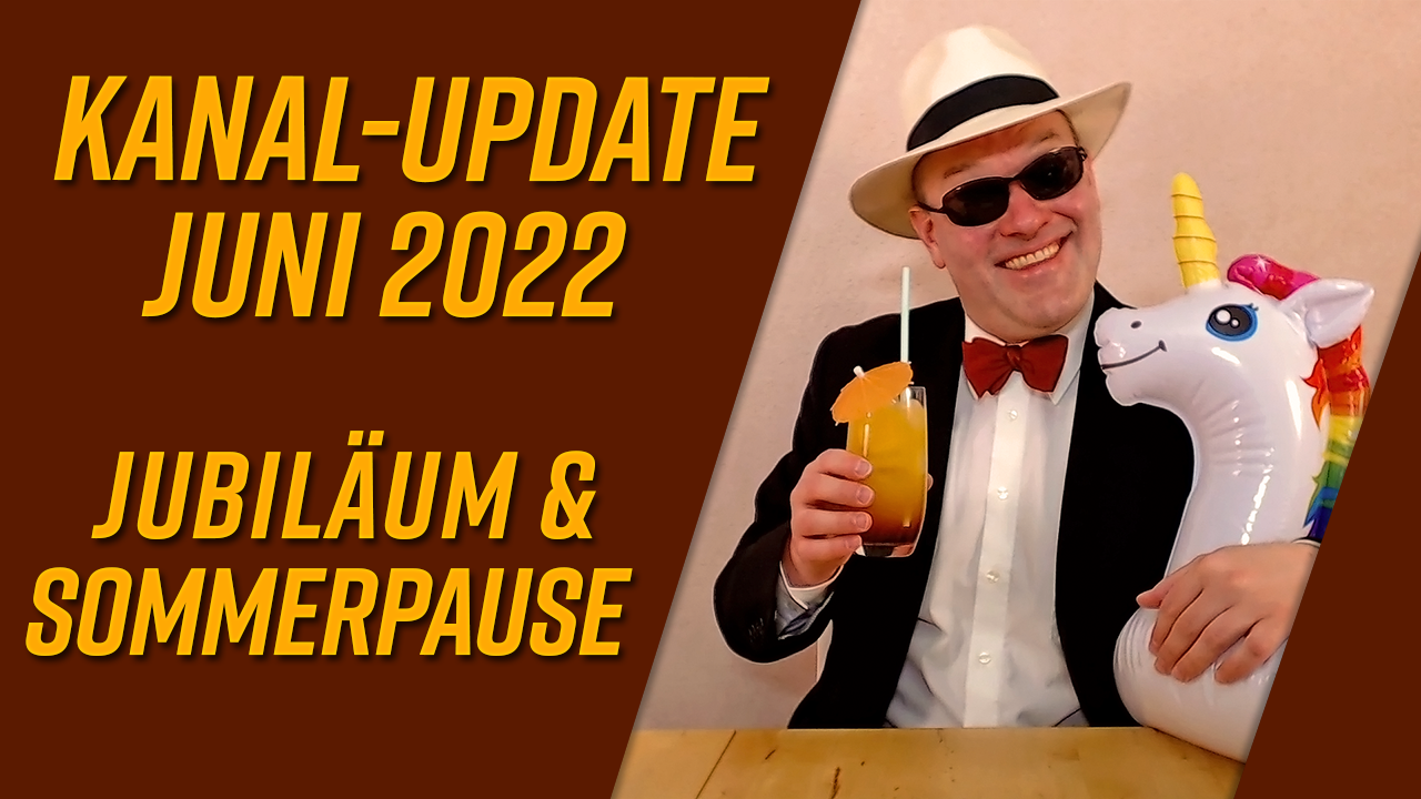 Kanal-Update Juni 2022 – Jubiläum und Sommerpause