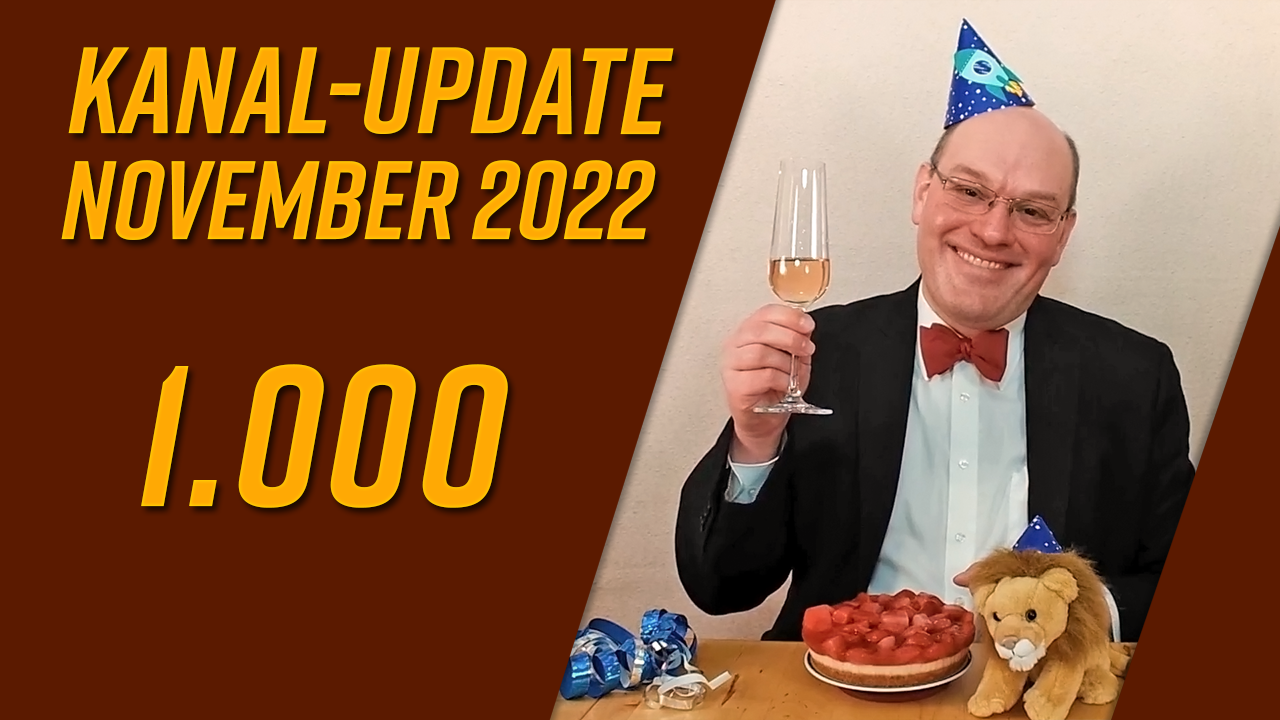 Kanal-Update November 2022 – 1.000 Abonnenten