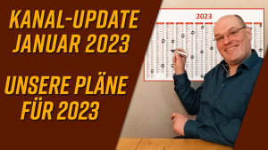 Kanal-Update Januar 2023 – unsere Pläne für 2023